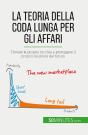 La Teoria Della Coda Lunga Per Gli Affari : Trovare La Propria Nicchia E Proteggere Il Proprio Business Dal Futuro - Preview