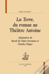 La Terre, Du Roman Au Théâtre Antoine