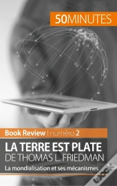 La Terre Est Plate De Thomas L. Friedman ; La Mondialisation Et Ses Mécanismes ; Analyse De Livre