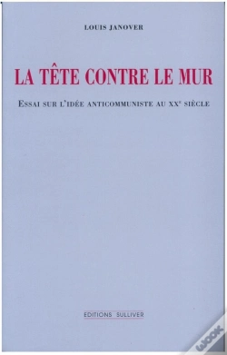 Capa do artigo La Tête Contre Le Mur ; Essai Sur L'Idée Anticommuniste Au Xxe Siècle