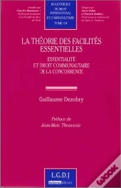 La Théorie Des Facilités Essentielles ; Essentialité Et Droit Communautaire De La Concurrence
