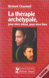 La Therapie Archetypale, Pour Vivre Mieux, Pour Vivre Bien