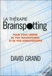La Thérapie Brainspotting ; Pour Vous Libérer De Vos Traumatismes Et Vos Somatisations