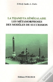 La Tijaniyya Senegalaise. Les Metamorphoses Des Modeles De Succession