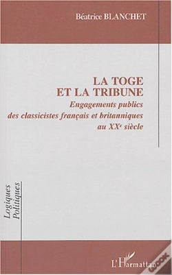 Capa do artigo La Toge Et La Tribune - Engagements Publics Des Classicistes Francais Et Britanniques Au Xxe Siecle