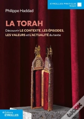 La Torah : Découvrir Le Contexte, Les Épisodes, Les Valeurs  Et L'Actualité Du Texte