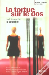 La Tortue Sur Le Dos ; Ma Lutte Contre La Boulimie