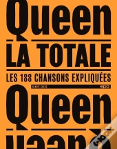 La Totale : Queen : Les 188 Chansons Expliquées
