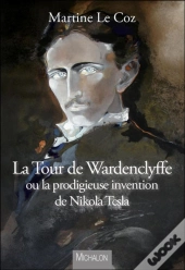 La Tour De Wardenclyffe Ou La Prodigieuse Invention De Nkola Tesla