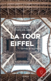 La Tour Eiffel ; Vérités Et Légendes