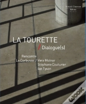 La Tourette / Dialogue(S) : Rencontre Le Corbusier / Vera Molnar / Stephane Couturier / Ian Tyson