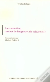 La Traduction, Contact  De Langues Et De Cultures T.1