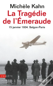 La Tragédie De L'Emeraude - 15 Janvier 1934 : Saïgon - Paris