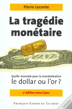 Capa do artigo La Tragédie Monétaire : Quelle Monnaie Pour La Mondialisation, Le Dollar Ou L'Or ? (2e Édition)
