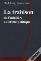 La Trahison ; De L'Adultère Au Crime Politique