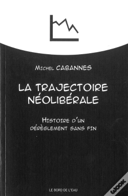 Capa do artigo La Trajectoire Néoliberale ; Histoire D'Un Dérèglement Sans Fin