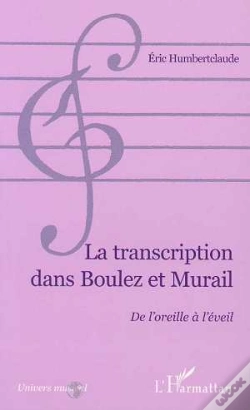 Capa do artigo La Transcription Dans Boulez Et Murail ; De L'Oreille A L'Eveil