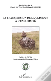 La Transmission De La Clinique À L'Université ; Cahiers De L'Ipsa ; Numéro Spécial 20 Ans Du C.P.C