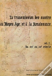 La Transmissions Des Savoirs Au Moyen Age Et A La Renaissance T.1 ; Du Xii Au Xv Siecle