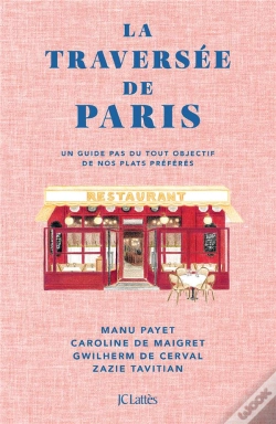 Capa do artigo La Traversée De Paris : Un Guide Pas Du Tout Objectif De Nos Plats Préférés