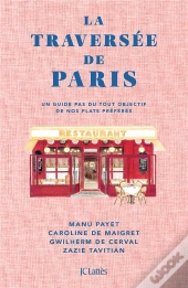 La Traversée De Paris : Un Guide Pas Du Tout Objectif De Nos Plats Préférés