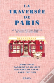 Capa do artigo La Traversée De Paris : Un Guide Pas Du Tout Objectif De Nos Plats Préférés