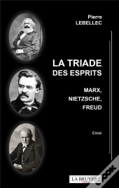 La Triade Des Esprits : Marx, Nietzsche, Freud