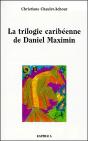 La Trilogie Caribéenne De Daniel Maximin ; Analyse Et Contrepoint - Preview