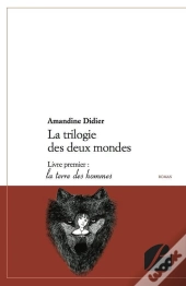 La Trilogie Des Deux Mondes T.1 ; La Terre Des Hommes