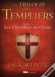 La Trilogie Des Templiers T.1 ; Les Chevaliers Du Christ