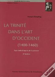 La Trinite Dans L'Art D'Occident 1400-1460 ; Sept Chefs-D'Oeuvre De La Peinture