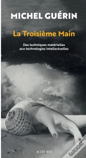 La Troisième Main : Des Techniques Matérielles Aux Technologies Intellectuelles