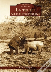 La Truffe ; Âge D'Or Et Gastronomie