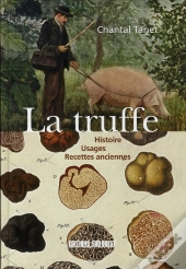 La Truffe ; Histoire, Usages, Recettes Anciennes