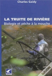La Truite De Rivière ; Biologie Et Pêche À La Mouche