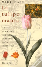 La Tulipomania - L'Histoire D'Une Fleur Qui Valait Plus Cher Qu'Un Rembrandt