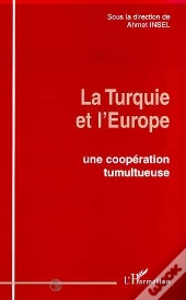 La Turquie Et L'Europe ; Une Coopération Tumultueuse
