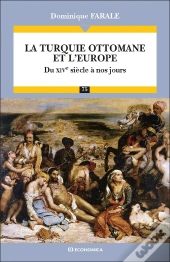 La Turquie Ottomane Et L'Europe ; Du Xive Siècle À Nos Jours