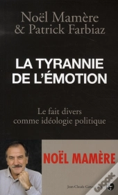 La Tyrannie De L'Émotions ; Le Faits Divers Comme Idéologie Politique