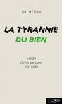 La Tyrannie Du Bien - Guide De La Pensee Correcte - Preview