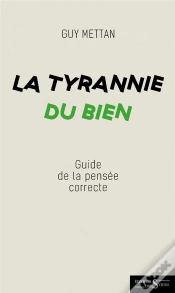Capa do artigo La Tyrannie Du Bien - Guide De La Pensee Correcte