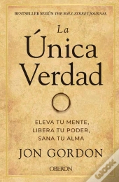La Única Verdad. Eleva Tu Mente, Libera Tu Poder, Sana Tu Alma