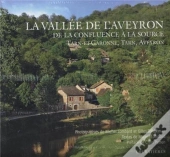 La Vallée De L'Aveyron : De La Confluence À La Source ; Tarn-Et-Garonne, Tarn, Aveyron
