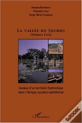 La Vallee Du Sourou ; Genese D'Un Territoire Hydraulique Dans L'Afrique Soudano-Sahelienne