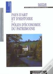 La Valorisation Du Patrimoine Dans Le Developpement Local ; Pays D'Art Et D'Histoire Et Pole D'Economie Du Patrimoine