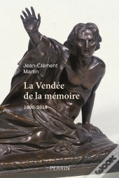 La Vendée De La Mémoire ; 1800-2018