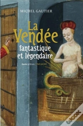 La Vendee Fantastique Et Legendaire