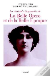 La Véritable Biographie De La Belle Otero Et De La Belle Époque