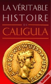La Véritable Histoire De : Caligula