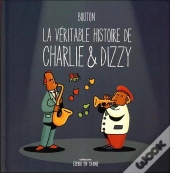 La Véritable Histoire De Charlie & Dizzy